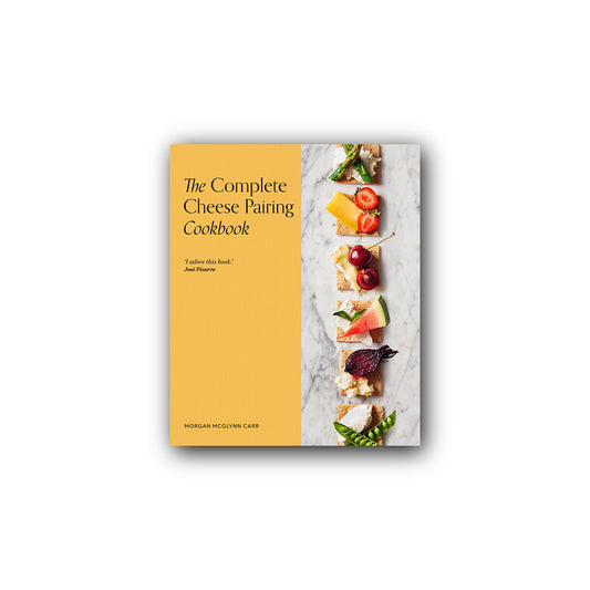 THE COMPLETE CHEESE PAIRING COOKBOOK