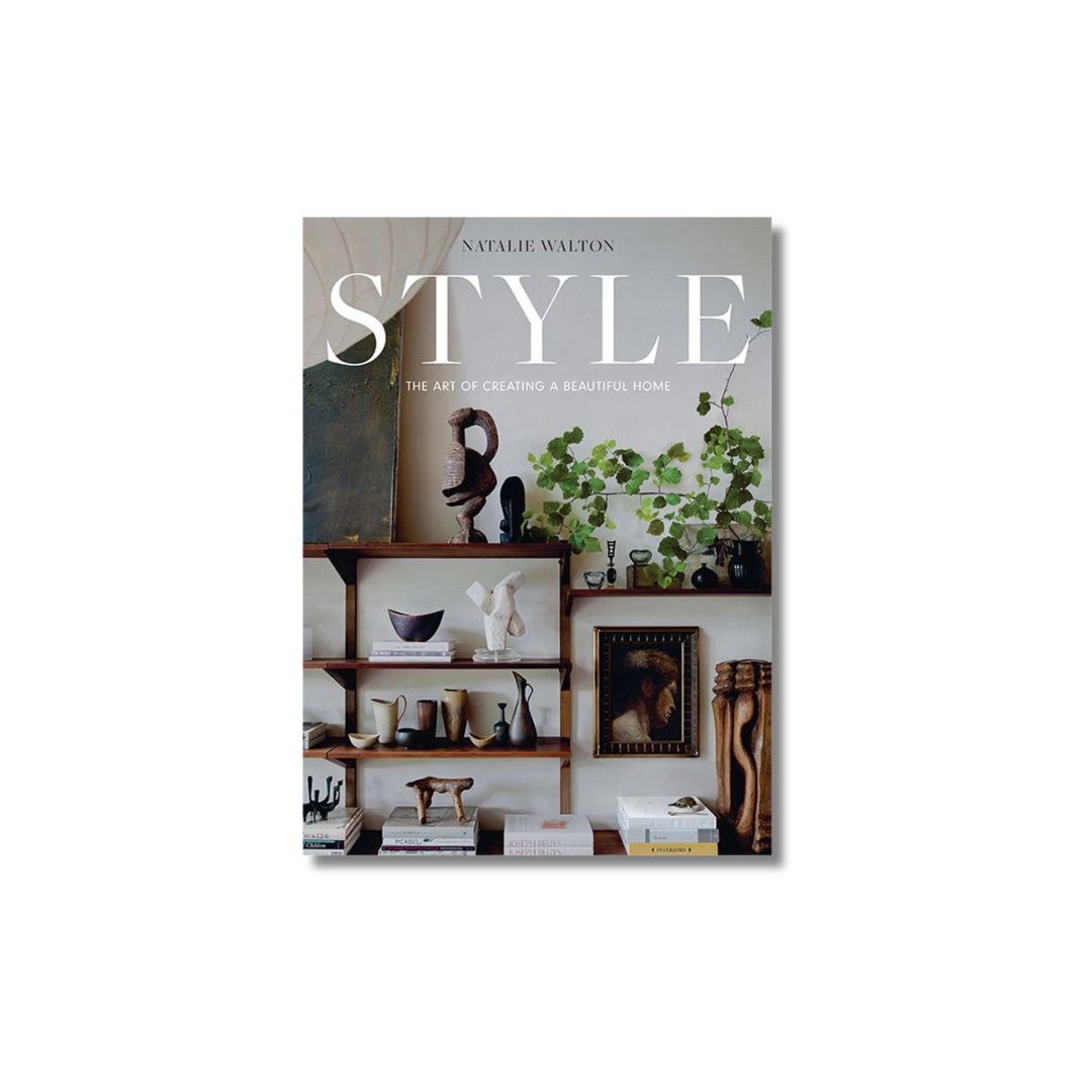 STYLE: THE ART OF CREATING A BEAUTIFUL HOME